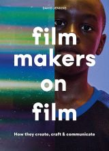 Filmmakers on Film: How They Create, Craft and Communicate 