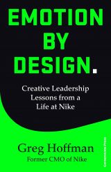 Emotion by Design: Creative Leadership Lessons from a Life at Nike 