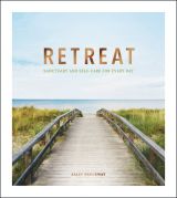 Retreat: Sanctuary and Self-Care for Every Day 