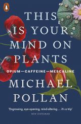 This Is Your Mind On Plants. Opium―Caffeine―Mescaline 