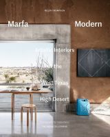 Marfa Modern: Artistic Interiors of the West Texas High Desert 