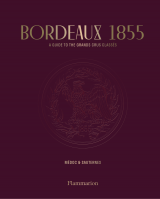 Bordeaux 1855: A Guide to the Grands Crus Classés, Médoc & Sauternes 