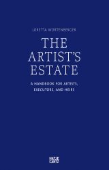 The Artist's Estate: A Handbook for Artists, Executors, and Heirs 