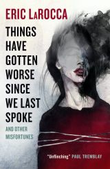 Things Have Gotten Worse Since We Last Spoke And Other Misfortunes 