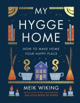 My Hygge Home: How to Make Home Your Happy Place 