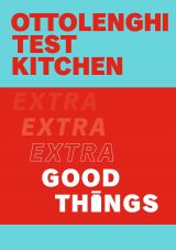 Ottolenghi Test Kitchen: Extra Good Things 