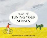 Ways of Tuning Your Senses. 50 Cards to Shift Your Perspective
