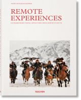 Remote Experiences. Extraordinary Travel Adventures from North to South 