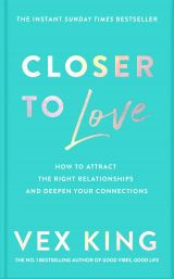 Closer to Love: How to Attract the Right Relationships and Deepen Your Connections 