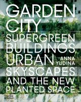 Garden City: Supergreen Buildings, Urban Skyscapes and the New Planted Space 