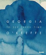 Georgia O’Keeffe: To See Takes Time 