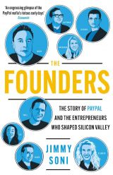 The Founders: The Story of Paypal and the Entrepreneurs Who Shaped Silicon Valley