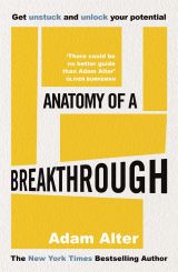 Anatomy of a Breakthrough: How to get unstuck and unlock your potential 