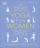 Yoga for Women: Wellness and Vitality at Every Stage of Life 