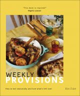 Weekly Provisions: How to Eat Seasonally and Love What's Left Over 