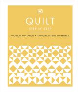 Quilt Step by Step: Patchwork and Appliqué, Techniques, Designs, and Projects 