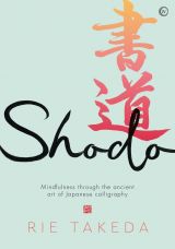 Shodo: The practice of mindfulness through the ancient art of Japanese calligraphy 