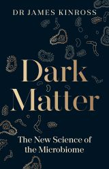 Dark Matter: The New Science of the Microbiome 