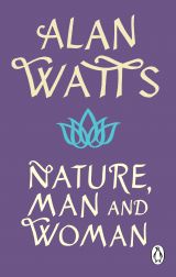 Nature, Man and Woman: A Radical Examination of Spirituality, Humanity and Our Place in the World 
