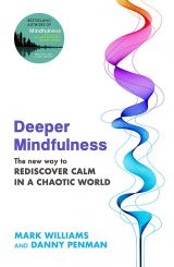 Deeper Mindfulness: The New Way to Rediscover Calm in a Chaotic World 