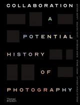 Collaboration: A Potential History of Photography 