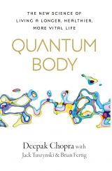 Quantum Body: The New Science of Living a Longer, Healthier, More Vital Life 