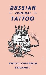 Russian Criminal Tattoo Encyclopaedia. Volume I