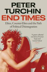 End Times: Elites, Counter-Elites and the Path of Political Disintegration 