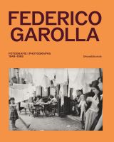 Federico Garolla: Fotografie / Photographs 1948–1968 