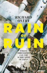 Rain of Ruin: Tokyo, Hiroshima and the Surrender of Japan