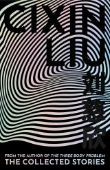 Cixin Liu: The Collected Stories Cixin Liu: The Collected Stories