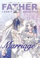 Father, I Don't Want This Marriage, Vol. 5 Father, I Don't Want This Marriage, Vol. 5