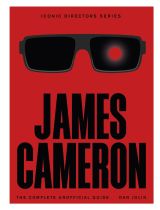 James Cameron: The Complete Unofficial Guide James Cameron: The Complete Unofficial Guide