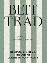 Beit Trad: Recipes, stories & the art of Lebanese hospitality
