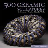 500 Ceramic Sculptures: Contemporary Practice, Singular Works