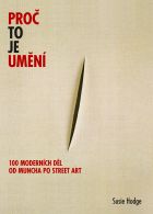 Proč to je umění: 100 moderních děl od Muncha po street art