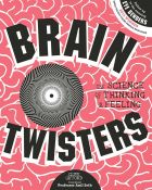 Brain Twisters: The Science of Thinking & Feeling