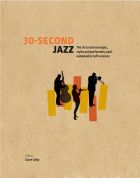 30-Second Jazz: The 50 Crucial Concepts, Styles and Performers, each Explained in Half a Minute