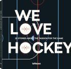 We Love Hockey: 25 Stories about the Passion for the Game 