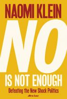 No is Not Enough: Resisting the New Shock Politics and Winning the World We Need