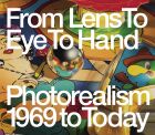 From Lens to Eye to Hand: Photorealism 1969 to Today