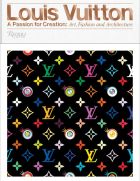 Louis Vuitton: A Passion for Creation: New Art, Fashion, and Architecture