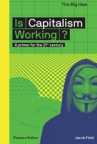 Is Capitalism Working? A primer for the 21st century (The Big Idea)