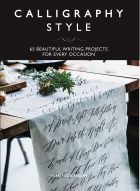 Calligraphy Style: 65 beautiful writing projects for every occasion