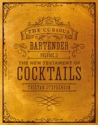 The Curious Bartender Volume II: The New Testament of Cocktails