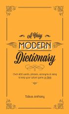A Very Modern Dictionary: 400 new words, phrases, acronyms and slang to keep your culture game on fleek