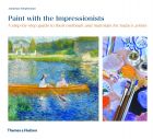 Paint with the Impressionists: A step-by-step guide to their methods and materials for today's artists (bazar)