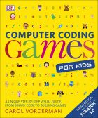 Computer Coding Games for Kids: A unique step-by-step visual guide, from binary code to building games