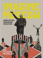 Imagine Moscow: Architecture, Propaganda, Revolution