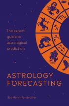 Astrology Forecasting: The expert guide to astrological prediction